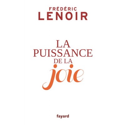 La Puissance de la joie De Frédéric Lenoir